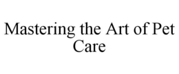 MASTERING THE ART OF PET CARE trademark