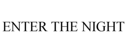 ENTER THE NIGHT trademark