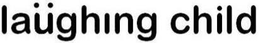 LAÜGHING CHILD trademark
