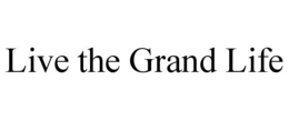 LIVE THE GRAND LIFE trademark