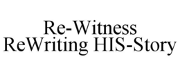 RE-WITNESS REWRITING HIS-STORY trademark