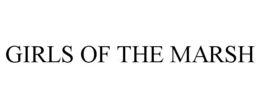 GIRLS OF THE MARSH trademark