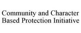 COMMUNITY AND CHARACTER BASED PROTECTION INITIATIVE trademark