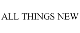 ALL THINGS NEW trademark