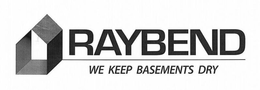 RAYBEND WE KEEP BASEMENTS DRY trademark