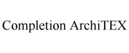 COMPLETION ARCHITEX trademark