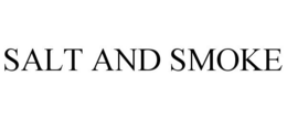 SALT AND SMOKE trademark