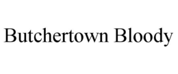 BUTCHERTOWN BLOODY trademark