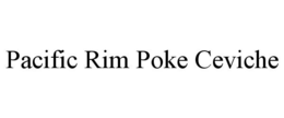 PACIFIC RIM POKE CEVICHE trademark