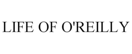 LIFE OF O'REILLY trademark