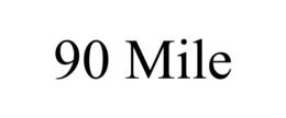 90 MILE trademark