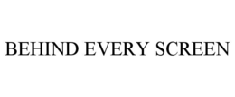 BEHIND EVERY SCREEN trademark