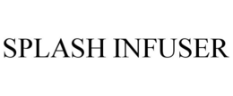 SPLASH INFUSER trademark