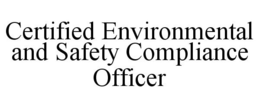 CERTIFIED ENVIRONMENTAL AND SAFETY COMPLIANCE OFFICER trademark
