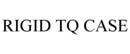 RIGID TQ CASE trademark