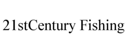 21STCENTURY FISHING trademark