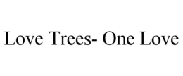 LOVE TREES- ONE LOVE trademark
