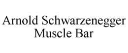ARNOLD SCHWARZENEGGER MUSCLE BAR trademark