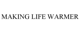 MAKING LIFE WARMER trademark