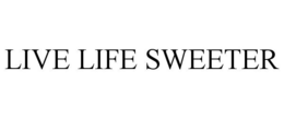 LIVE LIFE SWEETER trademark