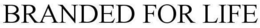 BRANDED FOR LIFE trademark