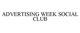 ADVERTISING WEEK SOCIAL CLUB trademark