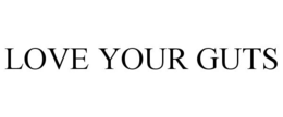LOVE YOUR GUTS trademark