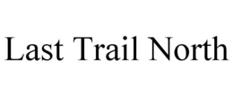 LAST TRAIL NORTH trademark