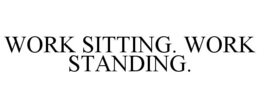 WORK SITTING. WORK STANDING. trademark