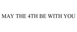 MAY THE 4TH BE WITH YOU trademark