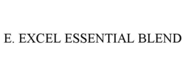 E. EXCEL ESSENTIAL BLEND trademark