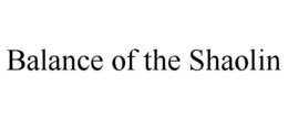 BALANCE OF THE SHAOLIN trademark