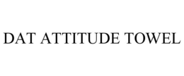 DAT ATTITUDE TOWEL trademark