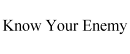 KNOW YOUR ENEMY trademark