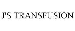 J'S TRANSFUSION trademark
