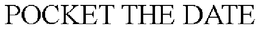 POCKET THE DATE trademark