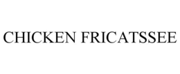 CHICKEN FRICATSSEE trademark
