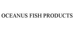 OCEANUS FISH PRODUCTS trademark