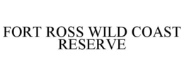FORT ROSS WILD COAST RESERVE trademark