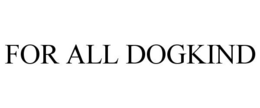 FOR ALL DOGKIND trademark