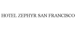 HOTEL ZEPHYR SAN FRANCISCO trademark