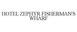 HOTEL ZEPHYR FISHERMAN'S WHARF trademark
