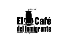 EL CAFÉ DEL INMIGRANTE ESTE ES TU PROGRAMA trademark