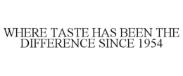 WHERE TASTE HAS BEEN THE DIFFERENCE SINCE 1954 trademark