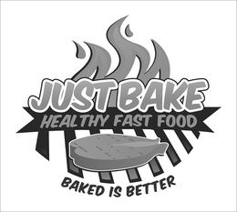 JUST BAKE HEALTHY FAST FOOD BAKED IS BETTER trademark
