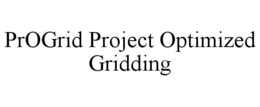 PROGRID PROJECT OPTIMIZED GRIDDING trademark
