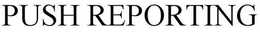 PUSH REPORTING trademark