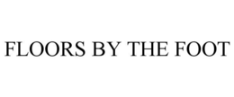 FLOORS BY THE FOOT trademark