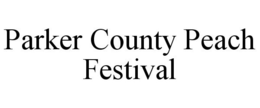 PARKER COUNTY PEACH FESTIVAL trademark