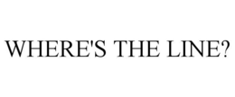 WHERE'S THE LINE? trademark